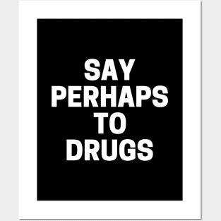 Say Perhaps To Drugs Posters and Art